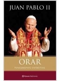 Orar. Pensamiento espiritual Juan Pablo II